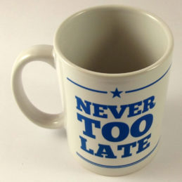 Tazza Mug "Never Too Late"